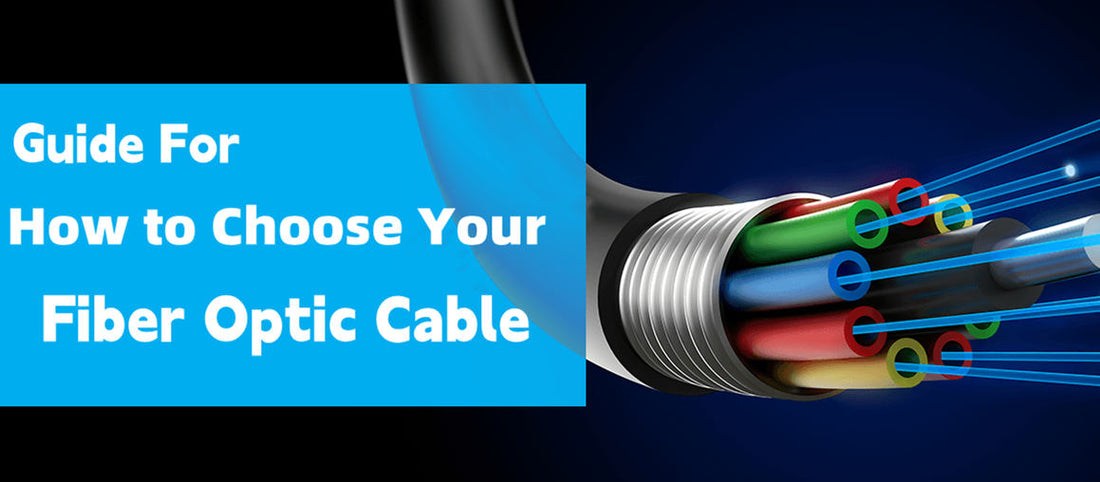 Guide For How to Choose Your Fiber Optic Cable
