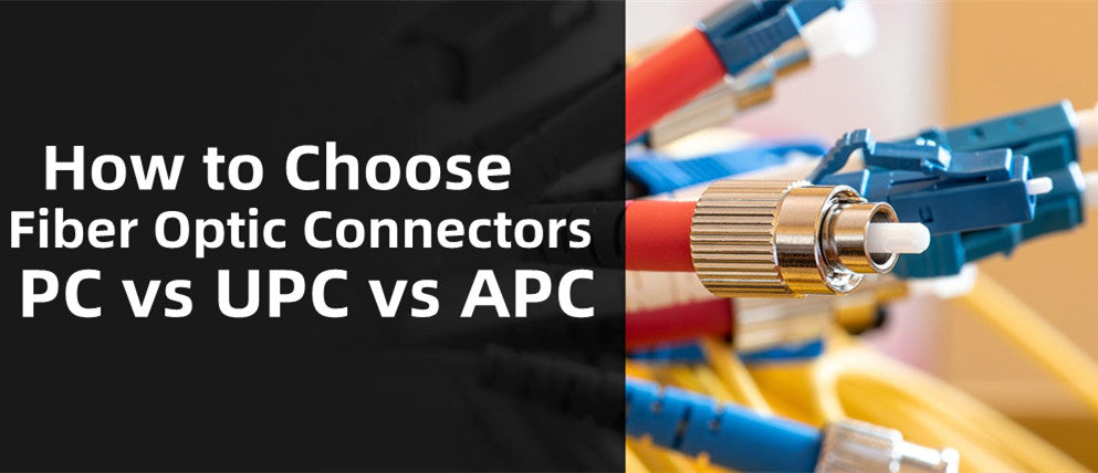 How to Choose Fiber Optic Connectors Polishing Types : PC vs UPC vs APC