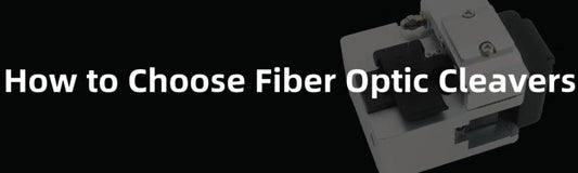 How to Choose Fiber Optic Cleavers 