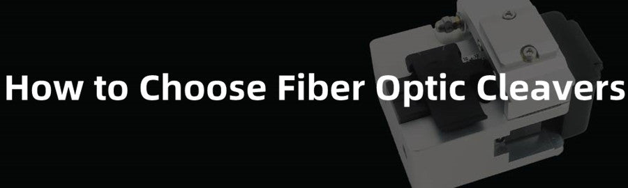 How to Choose Fiber Optic Cleavers 